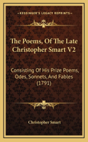 The Poems, of the Late Christopher Smart V2: Consisting of His Prize Poems, Odes, Sonnets, and Fables (1791)