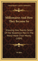 Millionaires And How They Became So