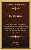 The Henriade: With The Battle Of Fontenoy, Dissertations On Man, Law Of Nature, Destruction Of Lisbon, Temple Of Taste, And Temple Of Friendship (1859)
