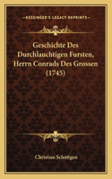 Geschichte Des Durchlauchtigen Fursten, Herrn Conrads Des Grossen (1745)