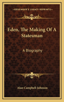 Eden, The Making Of A Statesman