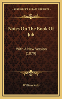 Notes On The Book Of Job: With A New Version (1879)
