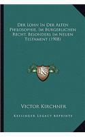 Lohn In Der Alten Philosophie, Im Burgerlichen Recht, Besonders Im Neuen Testament (1908)
