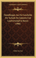 Darstellungen Aus Der Geschichte Der Technik Der Industrie Und Landwirtschaft In Bayern (1906)