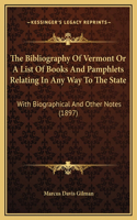 Bibliography Of Vermont Or A List Of Books And Pamphlets Relating In Any Way To The State