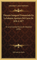 Discurso Inaugural Pronunciado En La Solemne Apertura Del Curso De 1876 A 1877: En La Universidad Teraria De Valladolid (1876)