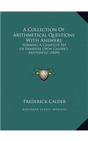 A Collection Of Arithmetical Questions With Answers: Forming A Complete Set Of Examples Upon Calder's Arithmetic (1849)
