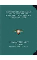 Moderne Krankenhausbau Vom Hygienischen Und Wirtschaftlich-Technischen Standpunkte (1908)