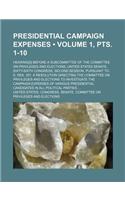 Presidential Campaign Expenses (Volume 1, Pts. 1-10); Hearing[s] Before a Subcommittee of the Committee on Privileges and Elections, United States Sen
