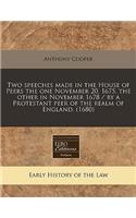 Two Speeches Made in the House of Peers the One November 20, 1675, the Other in November 1678 / By a Protestant Peer of the Realm of England. (1680)