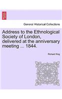 Address to the Ethnological Society of London, Delivered at the Anniversary Meeting ... 1844.