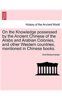 On the Knowledge Possessed by the Ancient Chinese of the Arabs and Arabian Colonies, and Other Western Countries, Mentioned in Chinese Books.