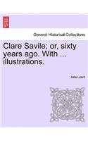 Clare Savile; or, sixty years ago. With ... illustrations.