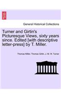 Turner and Girtin's Picturesque Views, Sixty Years Since. Edited [With Descriptive Letter-Press] by T. Miller.