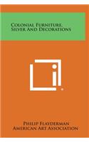 Colonial Furniture, Silver and Decorations