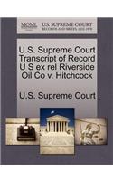 U.S. Supreme Court Transcript of Record U S Ex Rel Riverside Oil Co V. Hitchcock