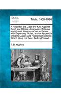Report of the Case the King Against Bebb and Others, Assignees of Castel and Powell, Bankrupts; On an Extent