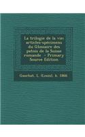 La Trilogie de La Vie; Articles-Specimens Du Glossaire Des Patois de La Suisse Romande