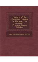 History of the Christian Religion to the Year Two Hundred