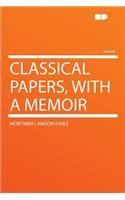 Classical Papers, with a Memoir