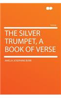 The Silver Trumpet, a Book of Verse