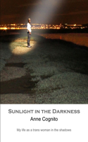 Sunlight in the Darkness : My life as a trans woman in the shadows: My life as a trans woman in the shadows(English)