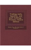 Trading Costs, Liquidity, and Asset Holdings - Primary Source Edition