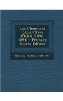 Les Chambres Legislatives D'Haiti (1892-1894) - Primary Source Edition