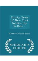 Thirty Years of New York Politics Up-To-Date ... - Scholar's Choice Edition