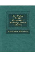 Sir Walter Scott's Woodstock - Primary Source Edition