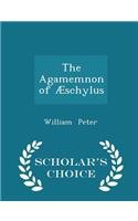 The Agamemnon of Æschylus - Scholar's Choice Edition: (English)