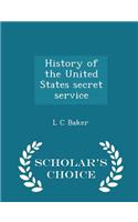 History of the United States secret service - Scholar's Choice Edition