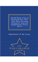 United States Army in the World War, 1917-1919: Policy-Forming Documents American Expeditionary Forces, Part 3 - War College Series