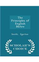 The Principles of English Metre - Scholar's Choice Edition