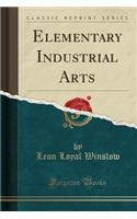 Elementary Industrial Arts (Classic Reprint)