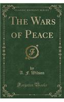The Wars of Peace (Classic Reprint)