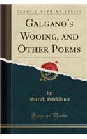 Galgano's Wooing, and Other Poems (Classic Reprint)