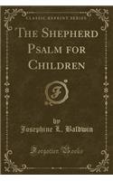 The Shepherd Psalm for Children (Classic Reprint)