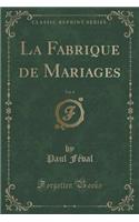 La Fabrique de Mariages, Vol. 4 (Classic Reprint)