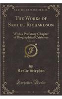 The Works of Samuel Richardson, Vol. 6 of 12: With a Prefatory Chapter of Biographical Criticism (Classic Reprint)(English)