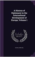 A History of Diplomacy in the International Development of Europe, Volume 1