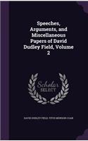 Speeches, Arguments, and Miscellaneous Papers of David Dudley Field, Volume 2