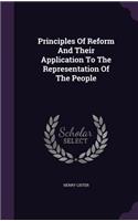 Principles Of Reform And Their Application To The Representation Of The People: (English)
