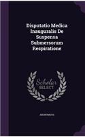 Disputatio Medica Inauguralis de Suspensa Submersorum Respiratione