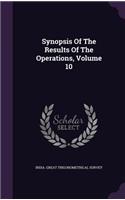 Synopsis Of The Results Of The Operations, Volume 10