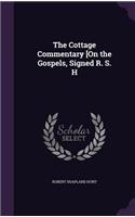 The Cottage Commentary [On the Gospels, Signed R. S. H