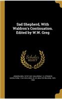 Sad Shepherd, With Waldron's Continuation. Edited by W.W. Greg