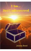 I Am...Just Undiscovered