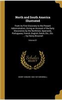 North and South America Illustrated: From Its First Discovery to the Present Administration; Giving an Account of the Early Discoveries by the Northmen, Spaniards, Portuguese, French, E