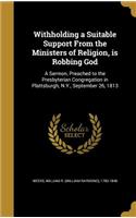 Withholding a Suitable Support From the Ministers of Religion, is Robbing God